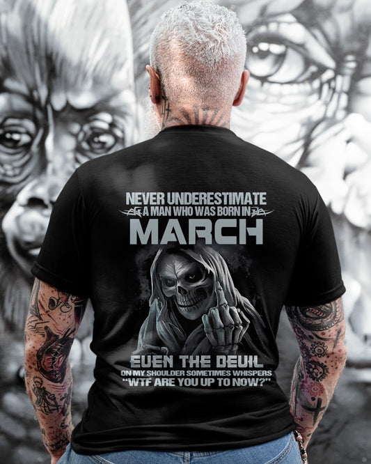 ccdi03 - NEVER UNDERESTIMATE A MAN WHO WAS BORN IN MARCH - male (SKU08-05-03)