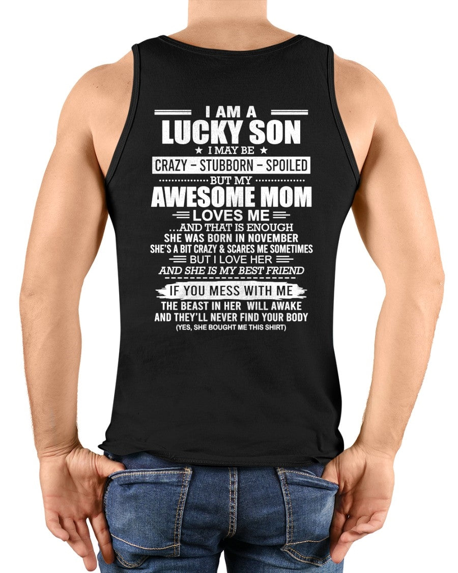 CCDI11 - I AM A LUCKY SON I MAY BE CRAZY - STUBBORN - SPOILED T-Shirt – Birthday Gift From November Mom / Woman - (SKU2605-15-11)