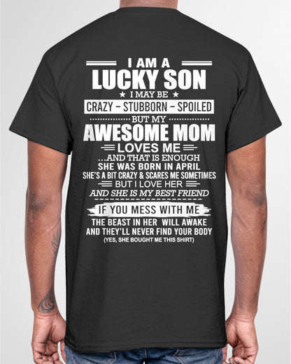 CCDI04 - I AM A LUCKY SON I MAY BE CRAZY - STUBBORN - SPOILED T-Shirt – Birthday Gift From April Mom / Woman - (SKU2605-15-04)