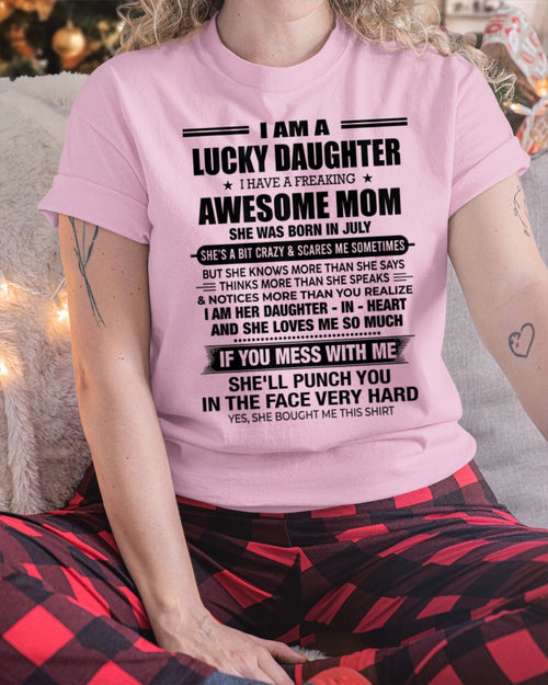 ccdi07 - I AM A LUCKY DAUGHTER I HAVE A FREAKING AWESOME MOM - Birthday Gift From July Mom / Woman (SKU2602-174-07)
