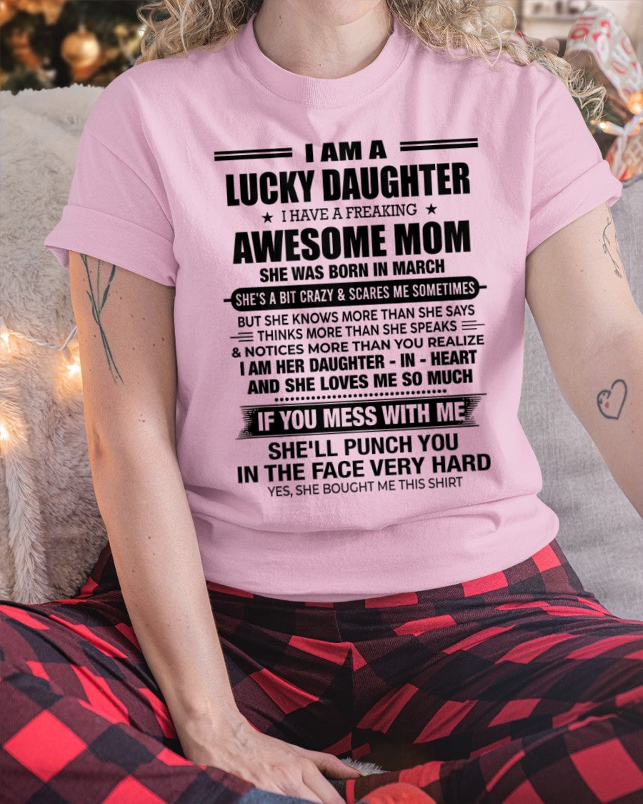 ccdi03 - I AM A LUCKY DAUGHTER I HAVE A FREAKING AWESOME MOM - Birthday Gift From March Mom / Woman (SKU2602-174-03)