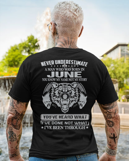 NEVER UNDERESTIMATE A MAN BORN IN JUNE, YOU KNOW MY NAME, NOT MY STORY - CCDI06 MALE (SKU09-73-06)