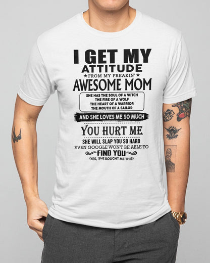 I GET MY ATTITUDE FROM FREAKIN' AWESOME MOM - Perfect Gift For Your Son (SKU-MS02)