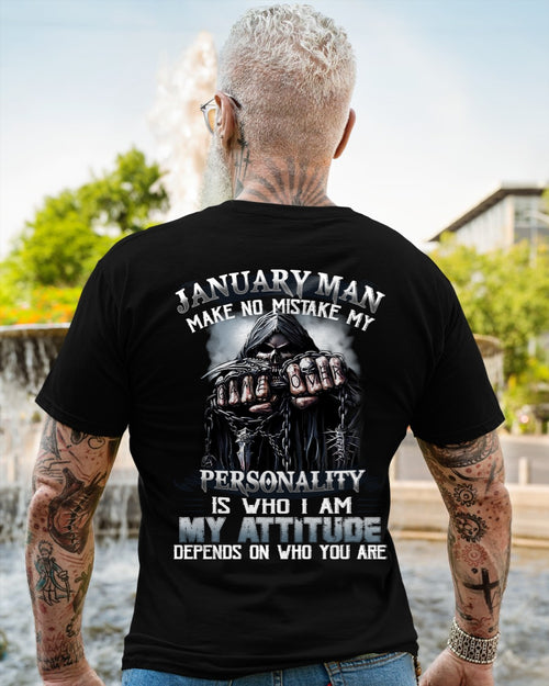JANUARY MAN MAKE NO MISTAKE MY PERSONALITY IS WHO I AM MY ATTITUDE DEPENDS ON WHO YOU ARE male (SKU08-83-01)