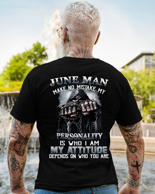 JUNE MAN MAKE NO MISTAKE MY PERSONALITY IS WHO I AM MY ATTITUDE DEPENDS ON WHO YOU ARE male (SKU08-83-06)