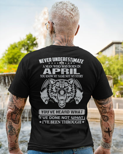NEVER UNDERESTIMATE A MAN BORN IN APRIL, YOU KNOW MY NAME, NOT MY STORY - CCDI04 MALE (SKU09-73-04)