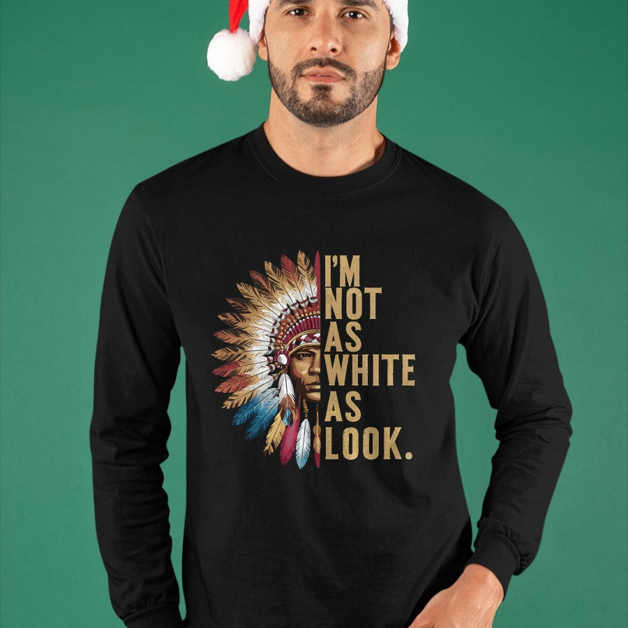 Native American T-Shirts, Vintage Native American Unisex T-Shirt/Hoodie/Sweatshirt HLT00 - I'm Not As White As I Look Native American Indian Day T-Shirt