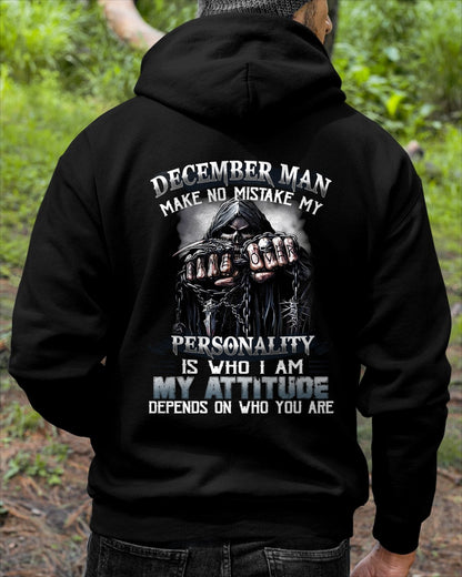 DECEMBER MAN MAKE NO MISTAKE MY PERSONALITY IS WHO I AM MY ATTITUDE DEPENDS ON WHO YOU ARE male (SKU08-83-12)