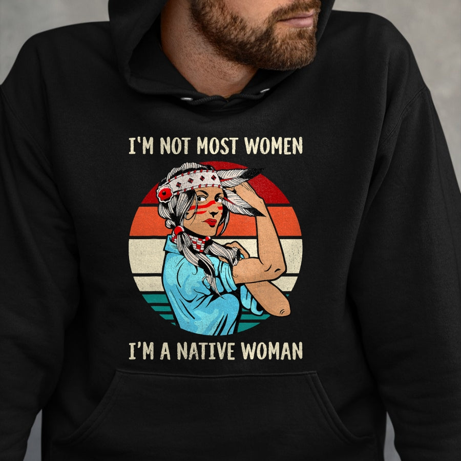 Native American T-Shirts, Vintage Native American Unisex T-Shirt/Hoodie/Sweatshirt HLT00 - I'm Not Most Women I'm Native Women Strong American T-Shirt