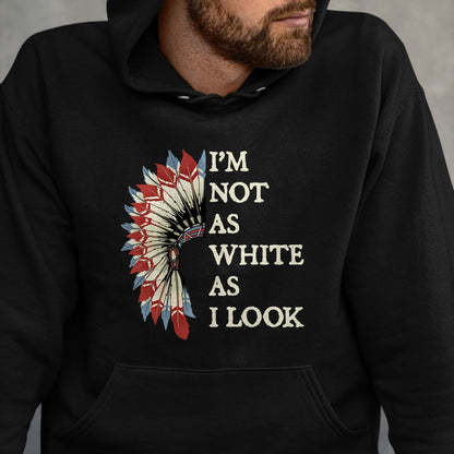 Native American T-Shirts, Vintage Native American Unisex T-Shirt/Hoodie/Sweatshirt HLT00 - I'm Not As White As I Look Native American Indian Day Pride T-Shirt (2)