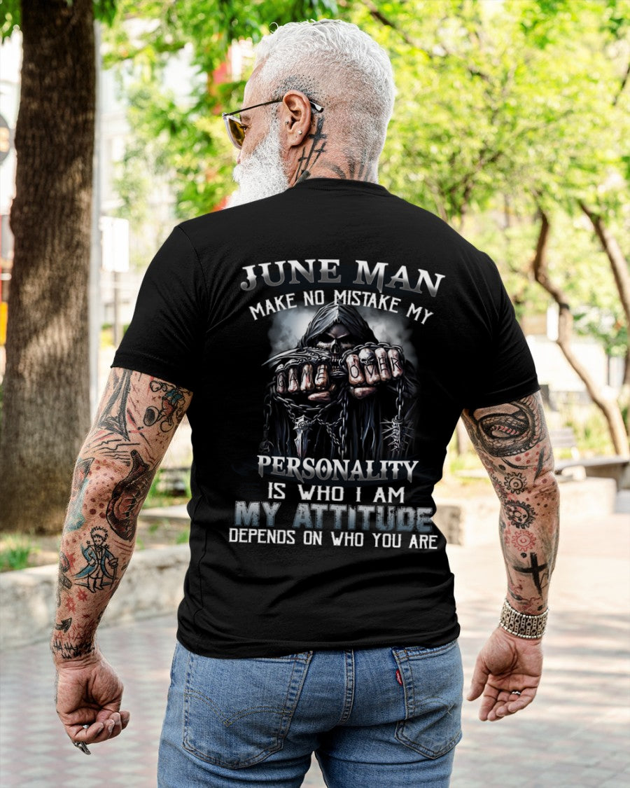 JUNE MAN MAKE NO MISTAKE MY PERSONALITY IS WHO I AM MY ATTITUDE DEPENDS ON WHO YOU ARE male (SKU08-83-06)