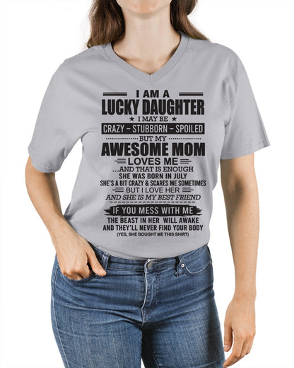 CCDI07 - I AM A LUCKY DAUGHTER I MAY BE CRAZY - STUBBORN - SPOILED T-Shirt – Birthday Gift From July Mom / Woman - (SKU26T-01103-07)
