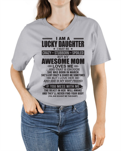 CCDI03 - I AM A LUCKY DAUGHTER I MAY BE CRAZY - STUBBORN - SPOILED T-Shirt – Birthday Gift From March Mom / Woman - (SKU26T-01103-03)