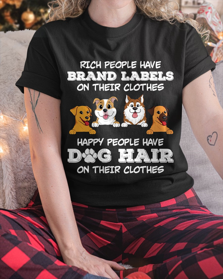 RICH PEOPLE HAVE BRAND LABELS ON THEIR CLOTHES HAPPY PEOPLE HAVE DOG HAIR ON THEIR CLOTHES (SKU-S4)