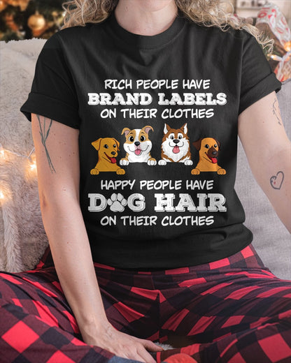 RICH PEOPLE HAVE BRAND LABELS ON THEIR CLOTHES HAPPY PEOPLE HAVE DOG HAIR ON THEIR CLOTHES (SKU-S4)