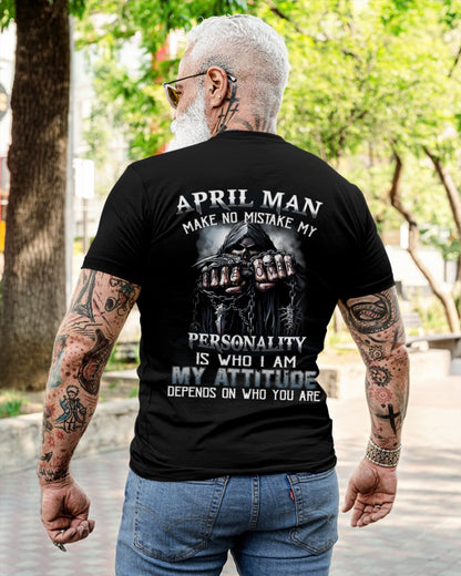 APRIL MAN MAKE NO MISTAKE MY PERSONALITY IS WHO I AM MY ATTITUDE DEPENDS ON WHO YOU ARE male (SKU08-83-04)