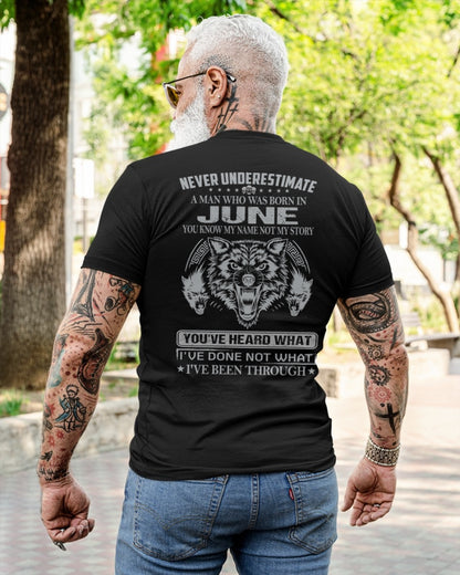 NEVER UNDERESTIMATE A MAN BORN IN JUNE, YOU KNOW MY NAME, NOT MY STORY - CCDI06 MALE (SKU09-73-06)