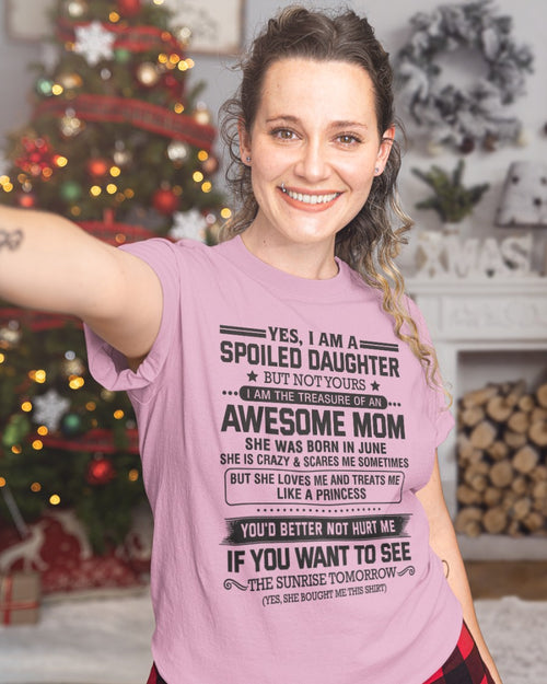 JUNE - YES, I AM A SPOILED DAUGHTER - FROM MOM / WOMAN ccdi06 (SKU08-08-06)