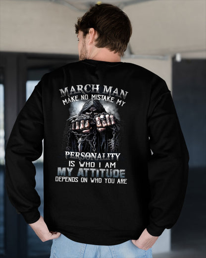 MARCH MAN MAKE NO MISTAKE MY PERSONALITY IS WHO I AM MY ATTITUDE DEPENDS ON WHO YOU ARE male (SKU08-83-03)