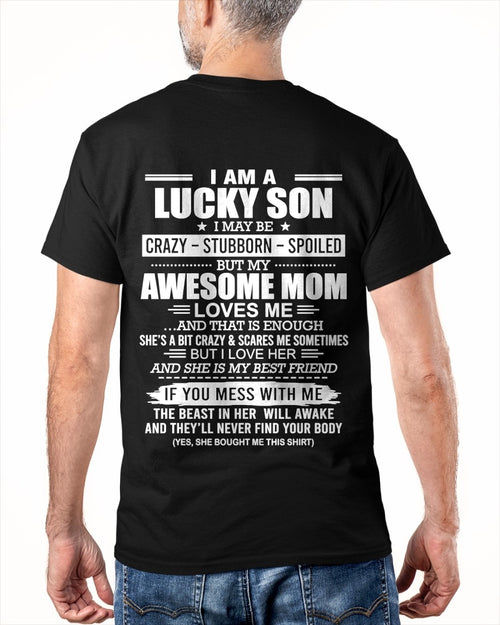 CCDI00 - I AM A LUCKY SON I MAY BE CRAZY - STUBBORN - SPOILED T-Shirt – Birthday Gift From Mom / Woman - (SKU2605-15-00)