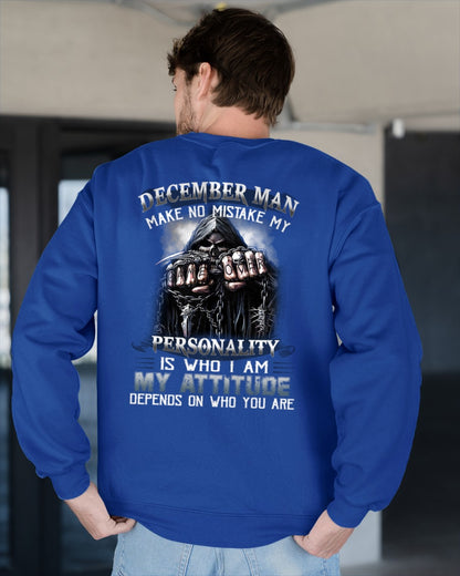 DECEMBER MAN MAKE NO MISTAKE MY PERSONALITY IS WHO I AM MY ATTITUDE DEPENDS ON WHO YOU ARE male (SKU08-83-12)