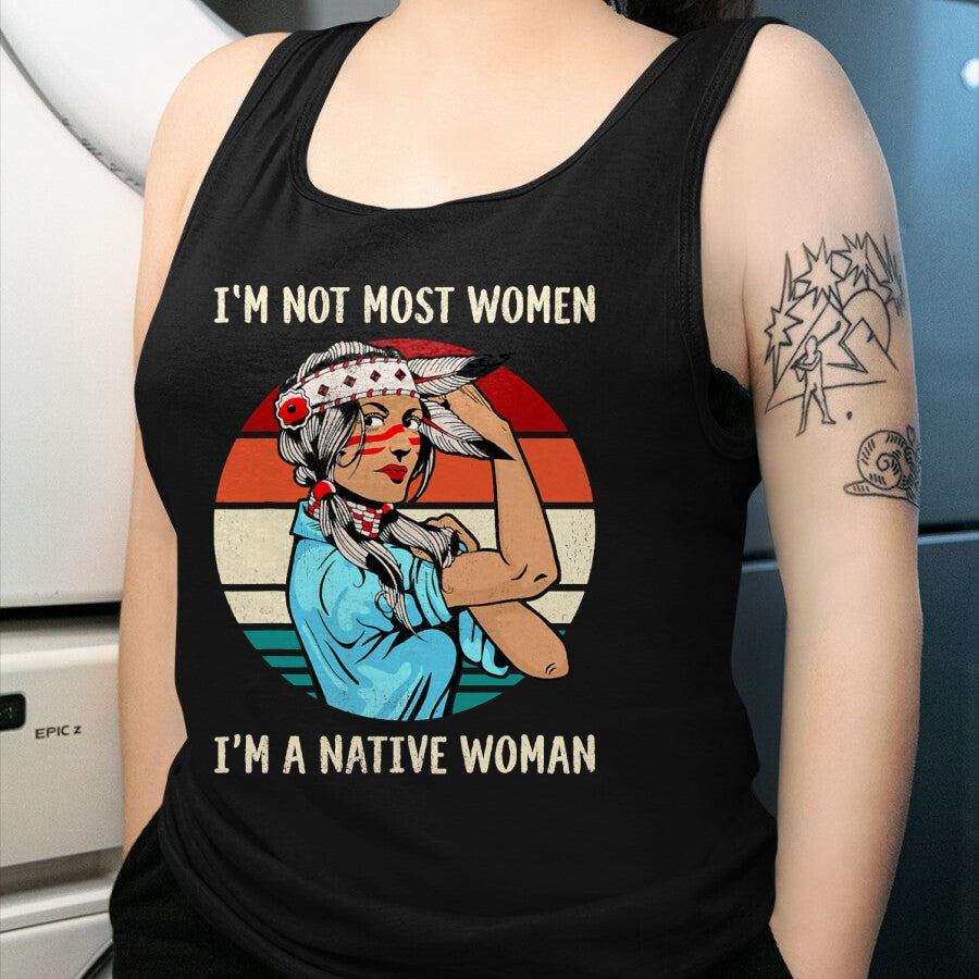 Native American T-Shirts, Vintage Native American Unisex T-Shirt/Hoodie/Sweatshirt HLT00 - I'm Not Most Women I'm Native Women Strong American T-Shirt