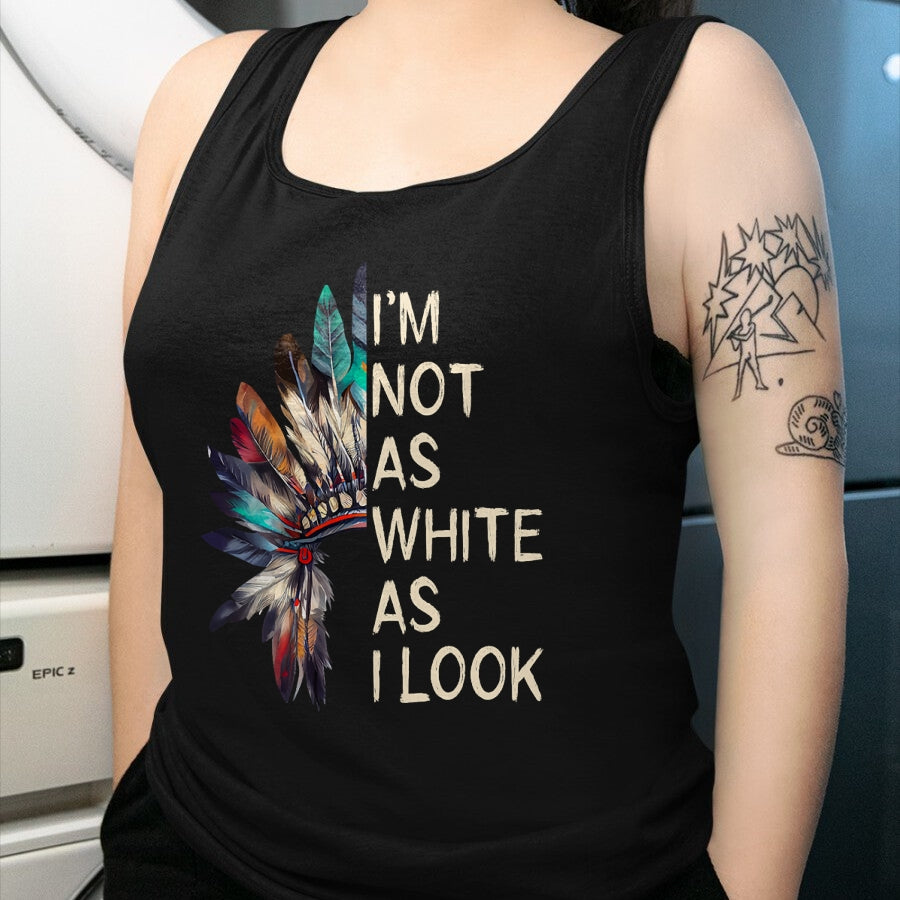 Native American T-Shirts, Vintage Native American Unisex T-Shirt/Hoodie/Sweatshirt HLT00 - I'm Not As White As I Look Native American Indian Day Pride T-Shirt (6)