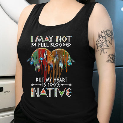 Native American T-Shirts, Vintage Native American Unisex T-Shirt/Hoodie/Sweatshirt HLT00 - I may not be full blooded but my heart 100 Native American T-Shirt