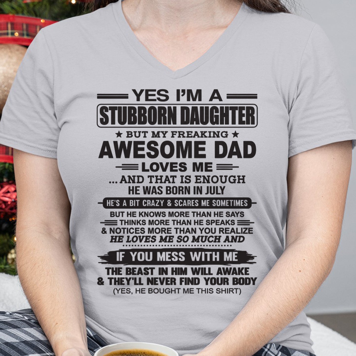 Yes I’m A Stubborn Daughter T-Shirt – Birthday Gift From July Dad / Man - ccdi07 (SKU07-186-07)